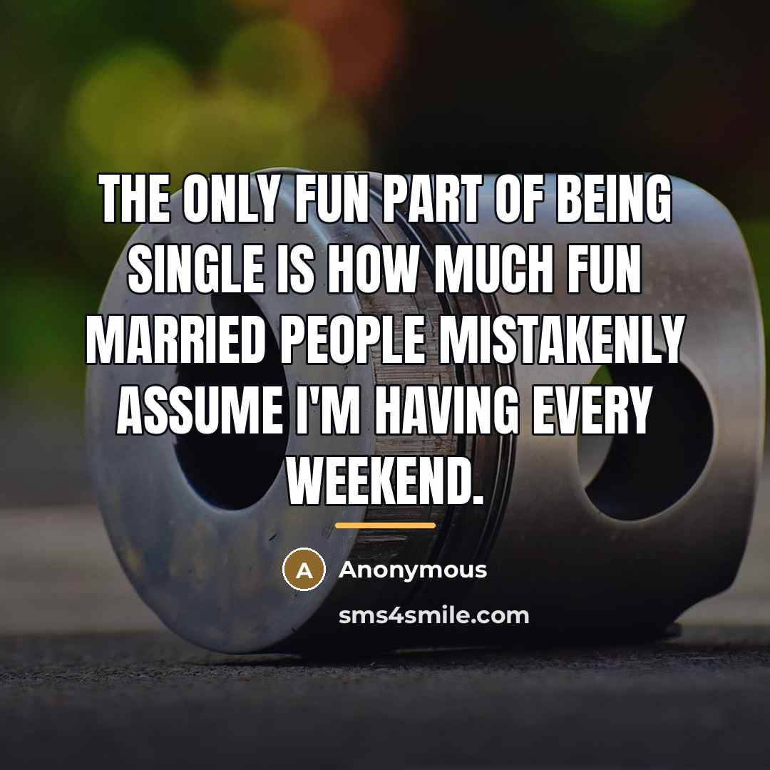 “The only fun part of being single is how much…” quote by Anonymous