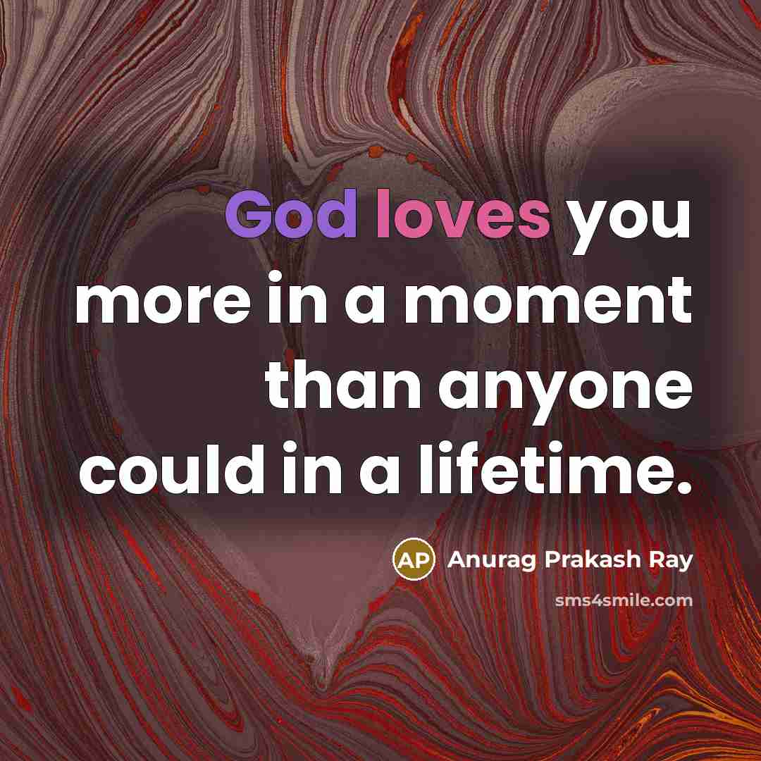 “God loves you more in a moment than anyone could…” quote by Anurag Prakash Ray