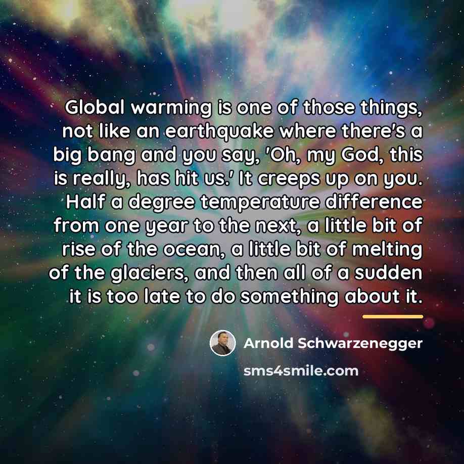 “Global warming is one of those things, not like an…” quote by Arnold Schwarzenegger