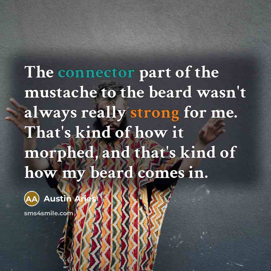 “The connector part of the mustache to the beard wasn't…” quote by Austin Aries