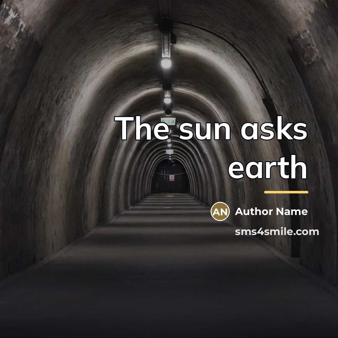 “The sun asks earth…” quote by Author Name