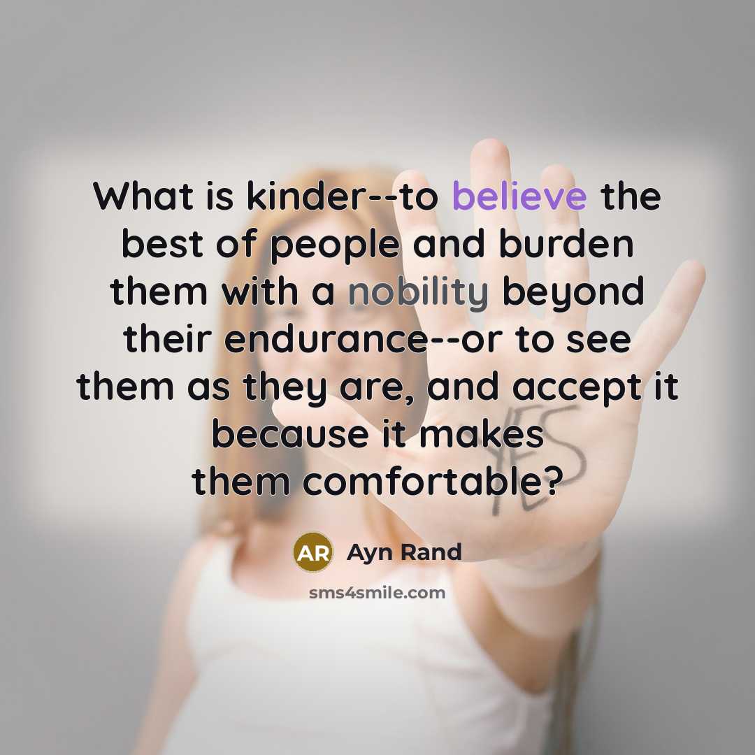 “What is kinder--to believe the best of people and burden…” quote by Ayn Rand