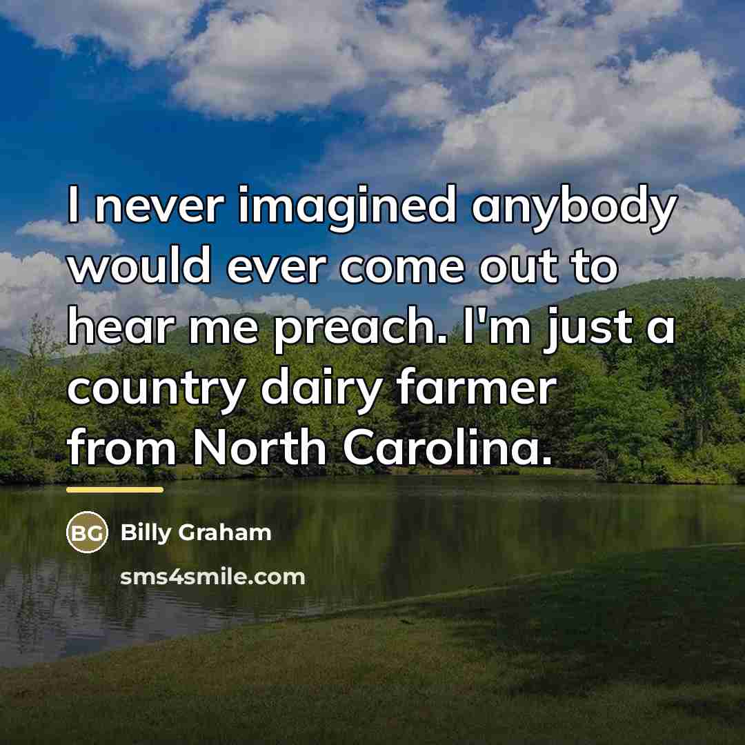 “I never imagined anybody would ever come out to hear…” quote by Billy Graham