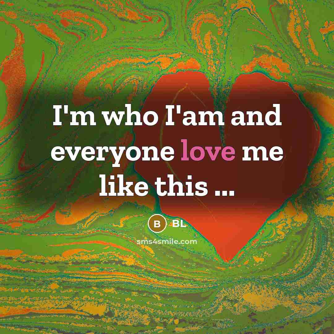 “I'm who I'am and everyone love me like this ...…” quote by BL