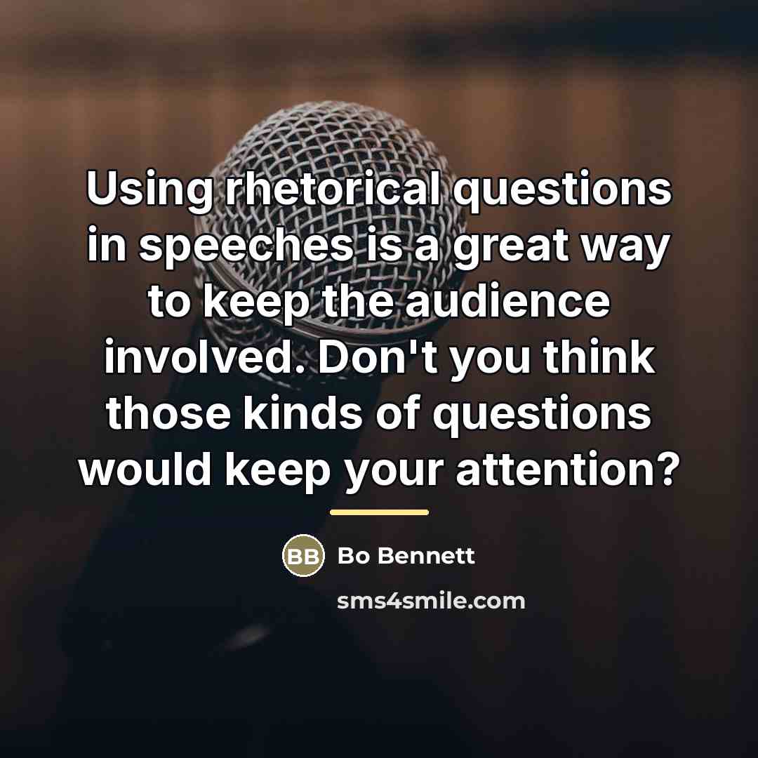 “Using rhetorical questions in speeches is a great way to…” quote by Bo Bennett