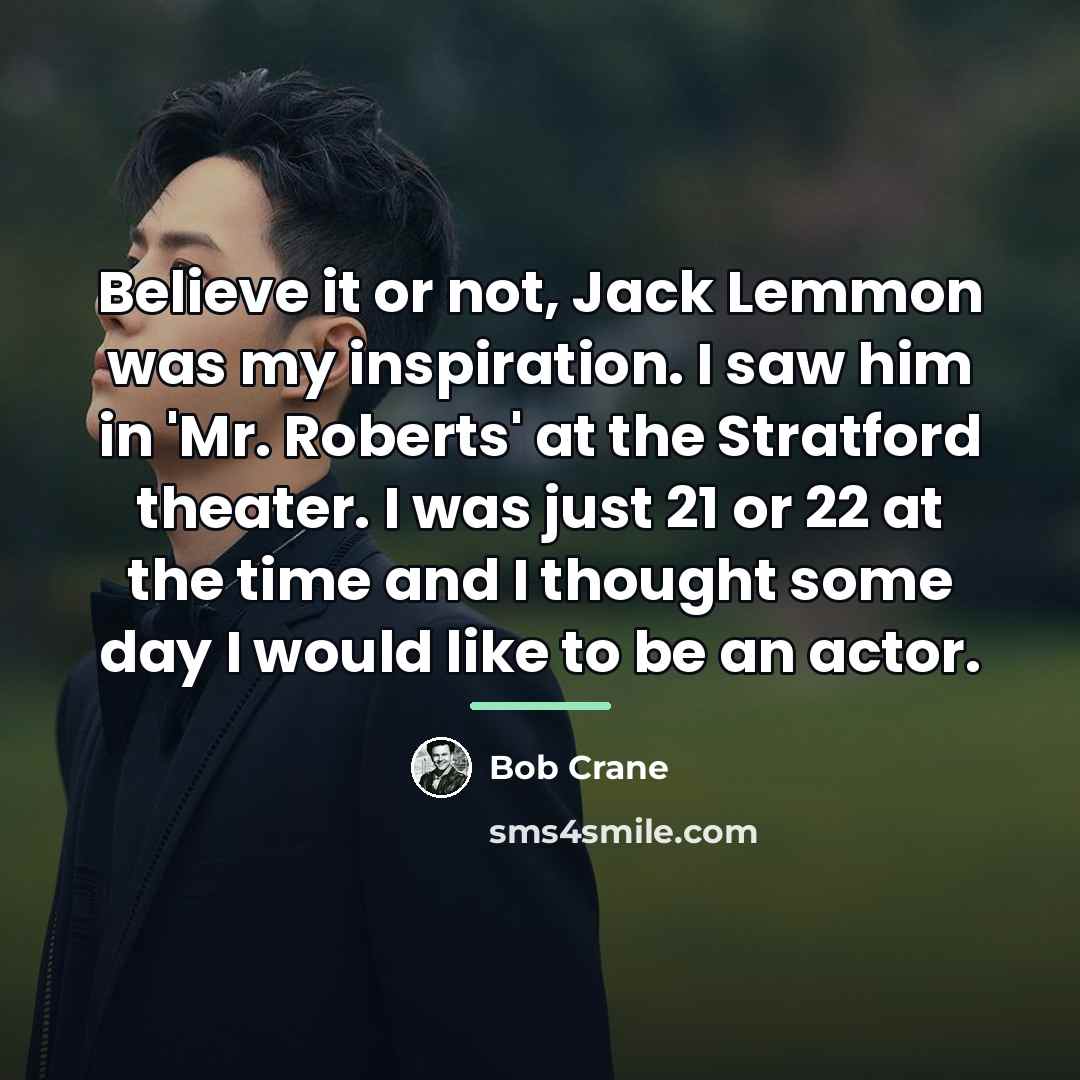 “Believe it or not, Jack Lemmon was my inspiration. I…” quote by Bob Crane