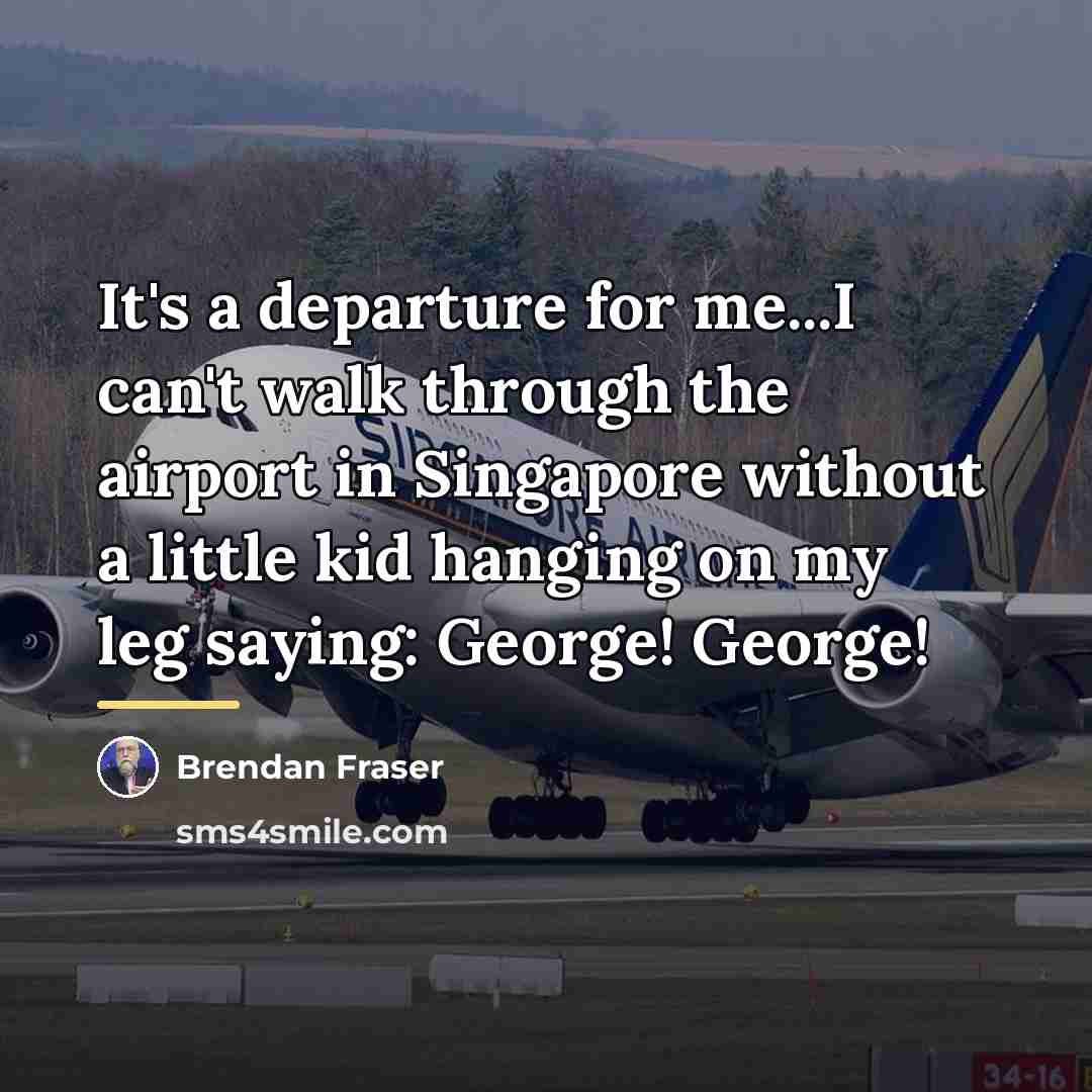 “It's a departure for me...I can't walk through the airport…” quote by Brendan Fraser