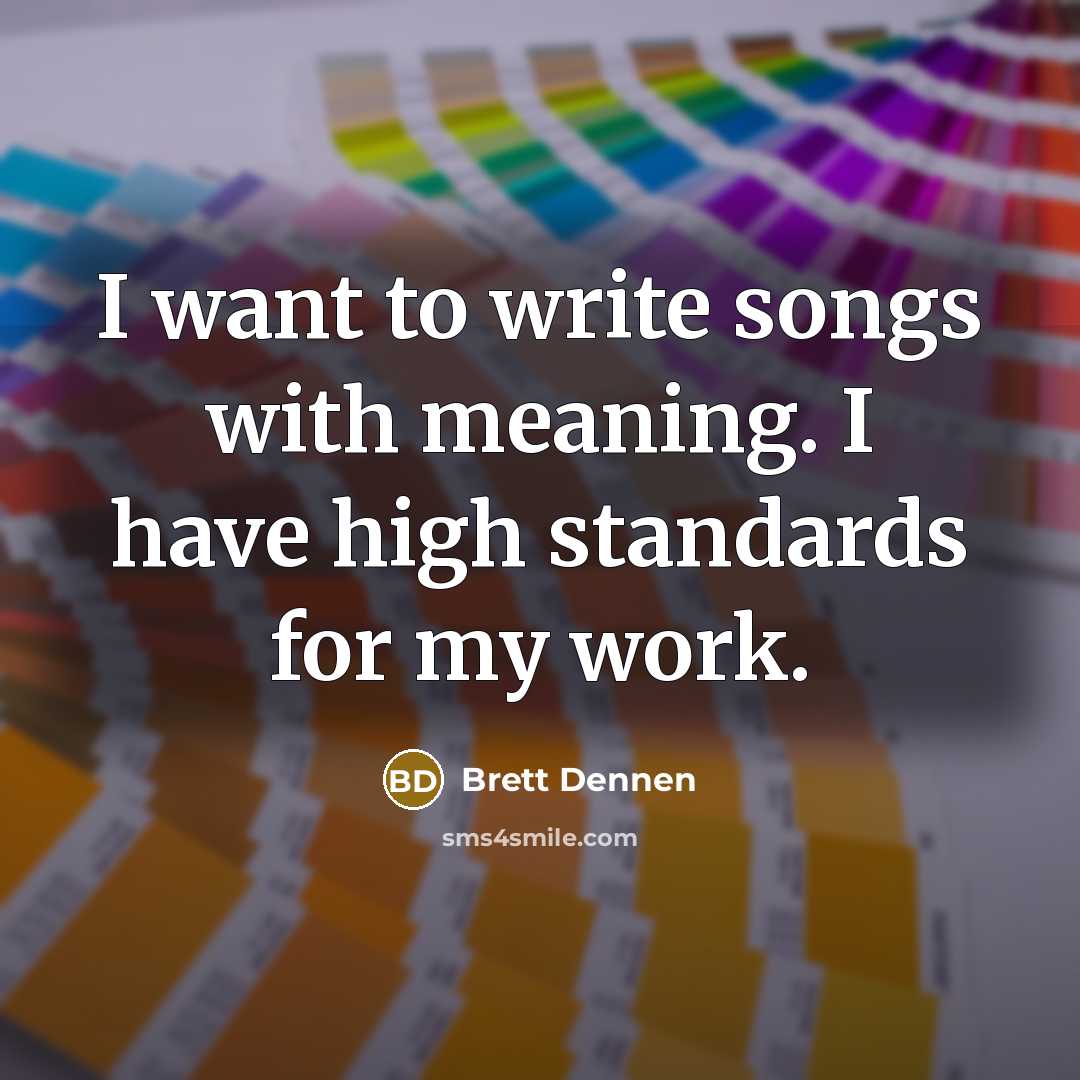 “I want to write songs with meaning. I have high…” quote by Brett Dennen