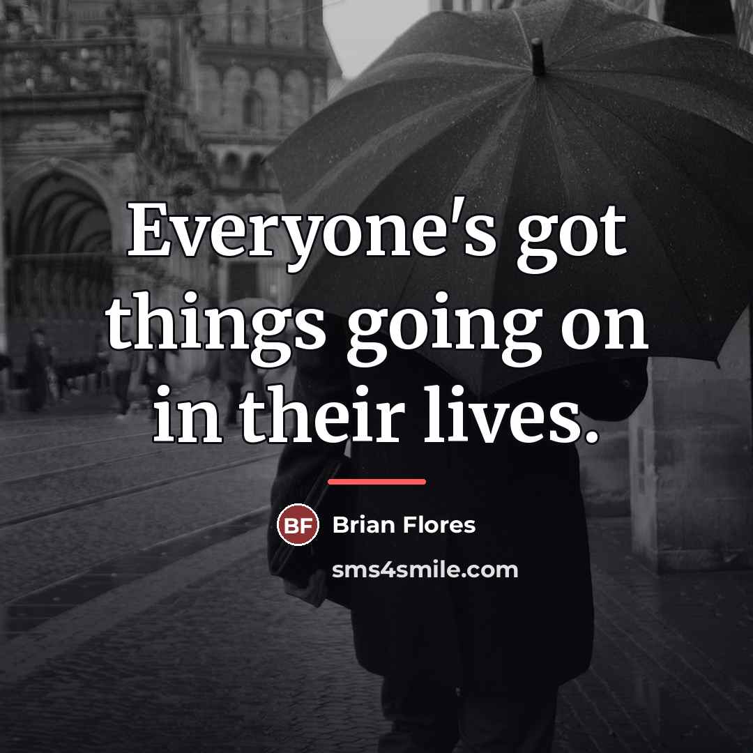 “Everyone's got things going on in their lives.…” quote by Brian Flores