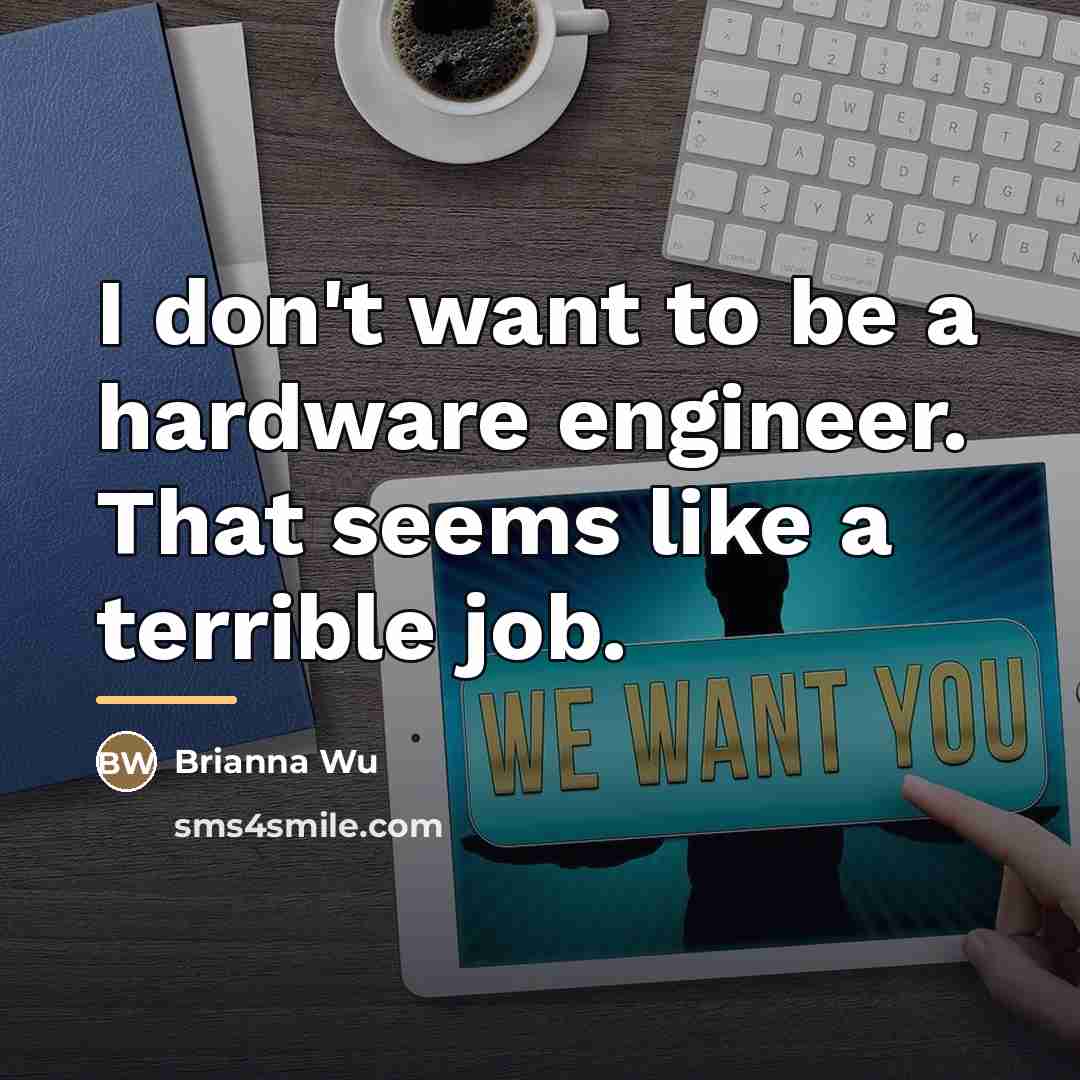 “I don't want to be a hardware engineer. That seems…” quote by Brianna Wu