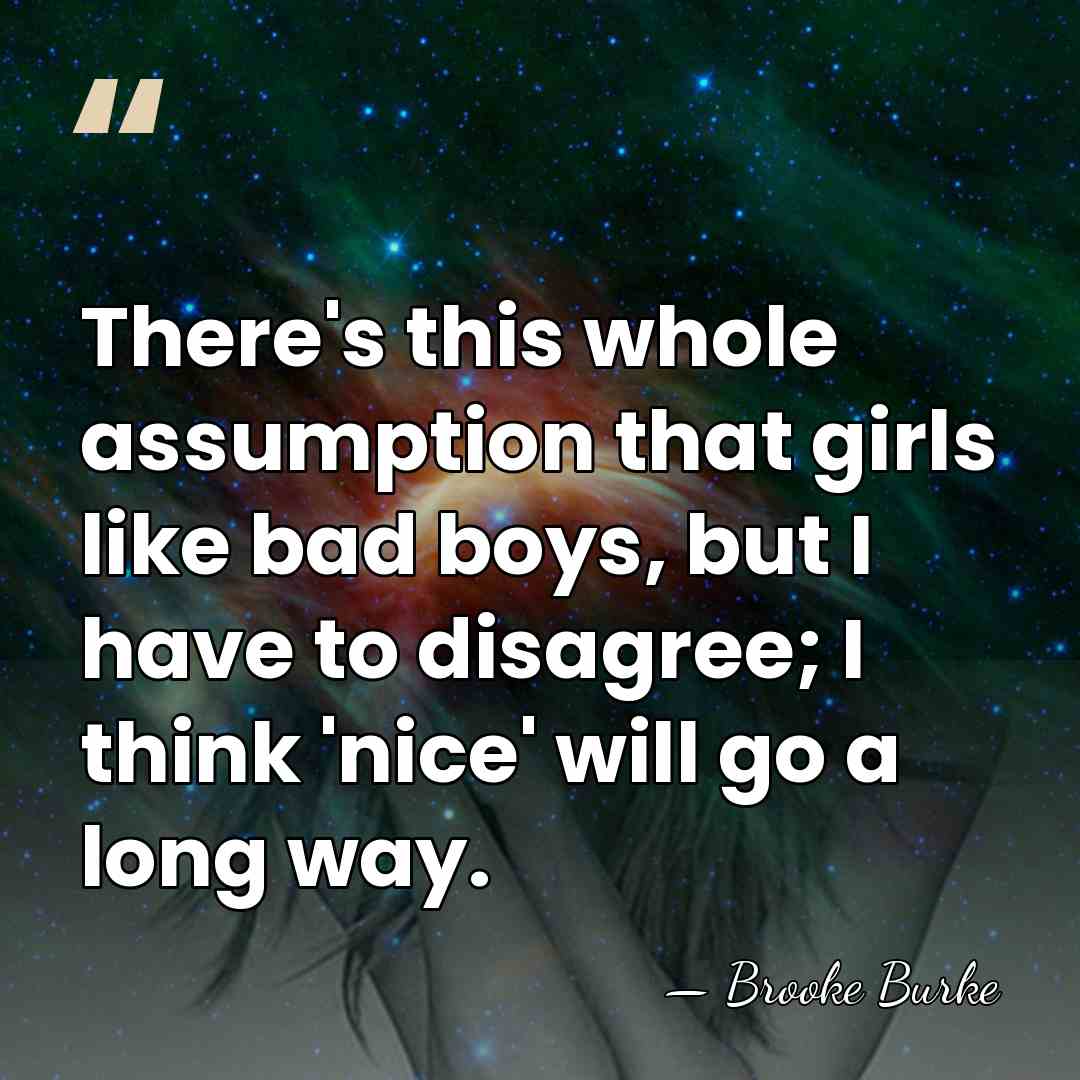 There's this whole assumption that girls like bad boys, but I have&hellip; - Brooke Burke