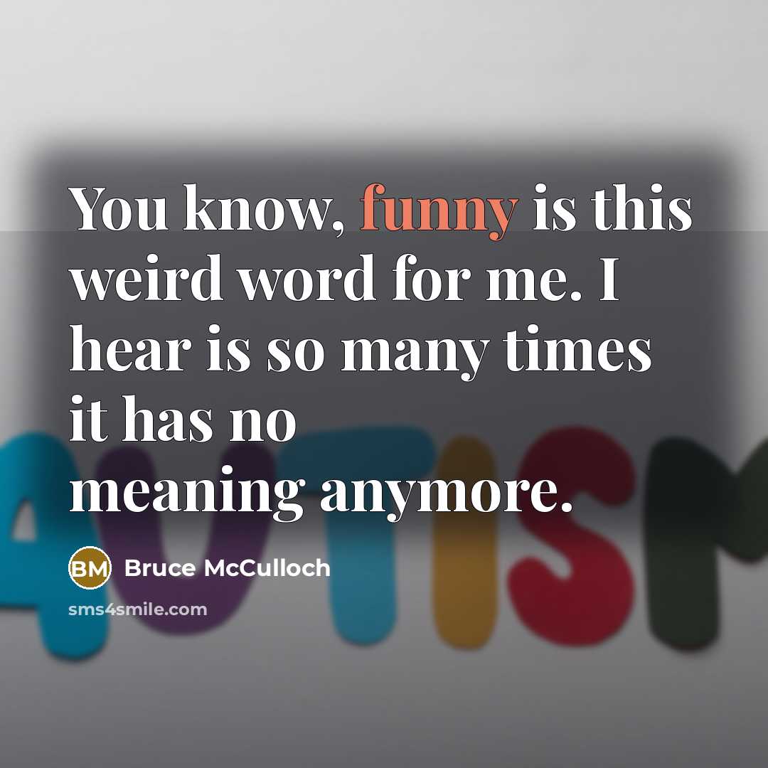 “You know, funny is this weird word for me. I…” quote by Bruce McCulloch