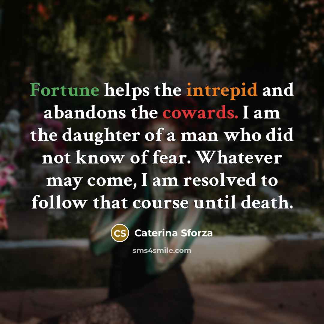 “Fortune helps the intrepid and abandons the cowards. I am…” quote by Caterina Sforza