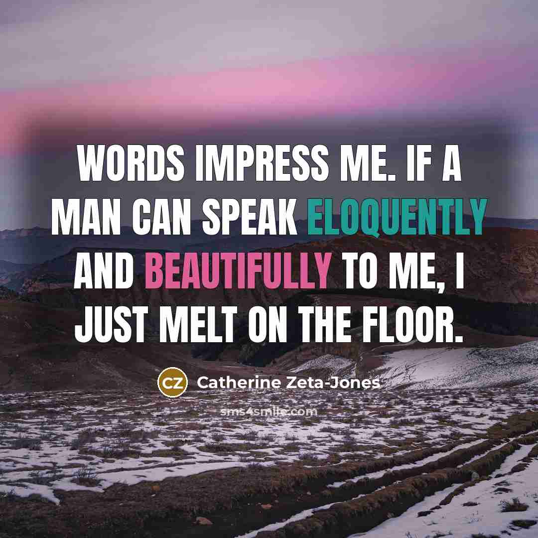 “Words impress me. If a man can speak eloquently and…” quote by Catherine Zeta-Jones