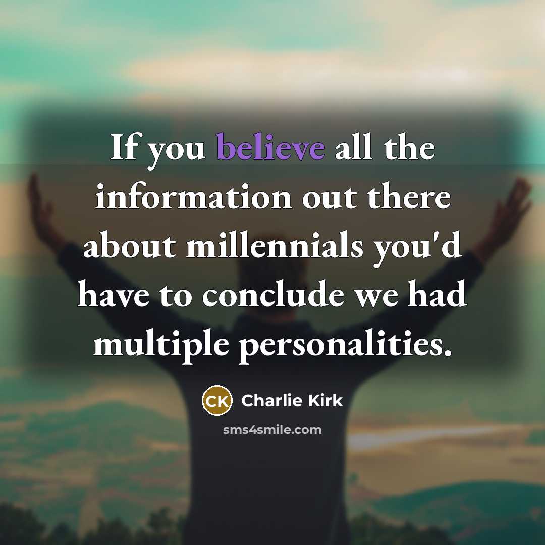 “If you believe all the information out there about millennials…” quote by Charlie Kirk