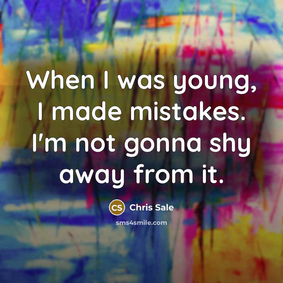“When I was young, I made mistakes. I'm not gonna…” quote by Chris Sale