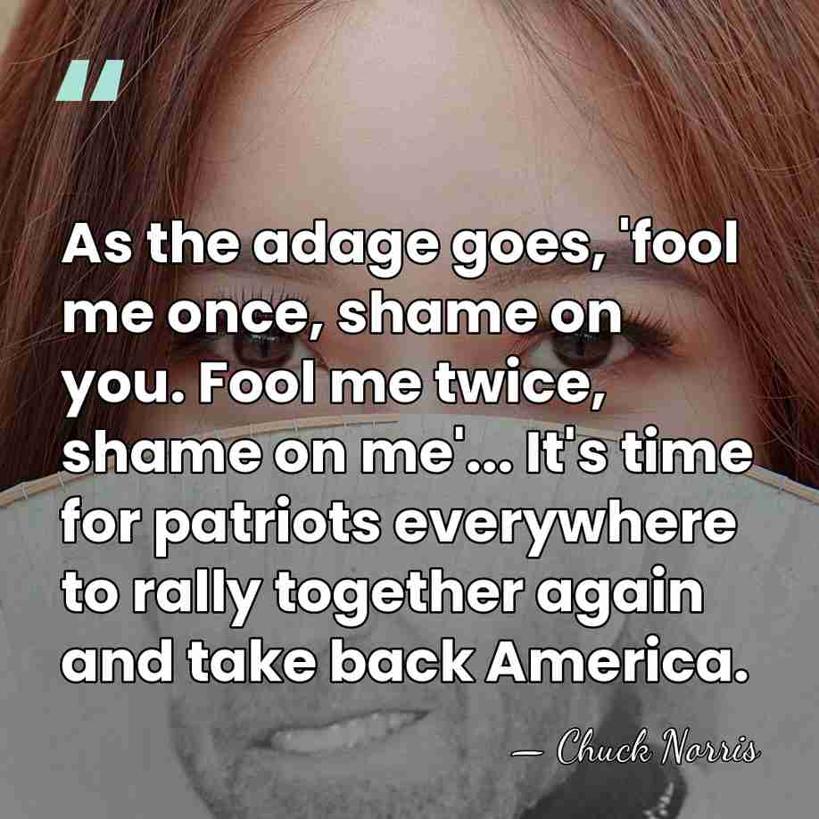 As the adage goes, 'fool me once, shame on you. Fool me&hellip; - Chuck Norris