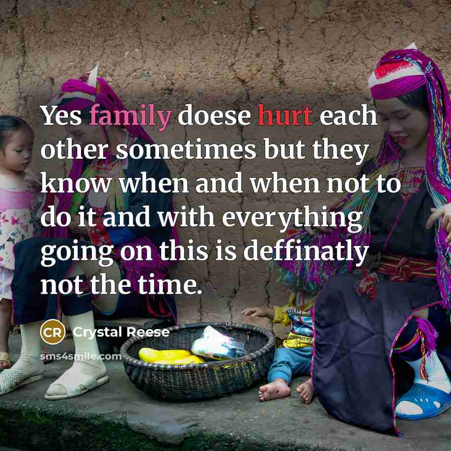 “Yes family doese hurt each other sometimes but they know…” quote by Crystal Reese