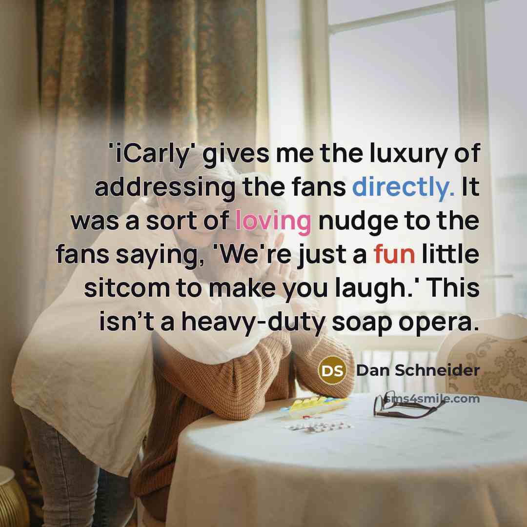 “'iCarly' gives me the luxury of addressing the fans directly.…” quote by Dan Schneider