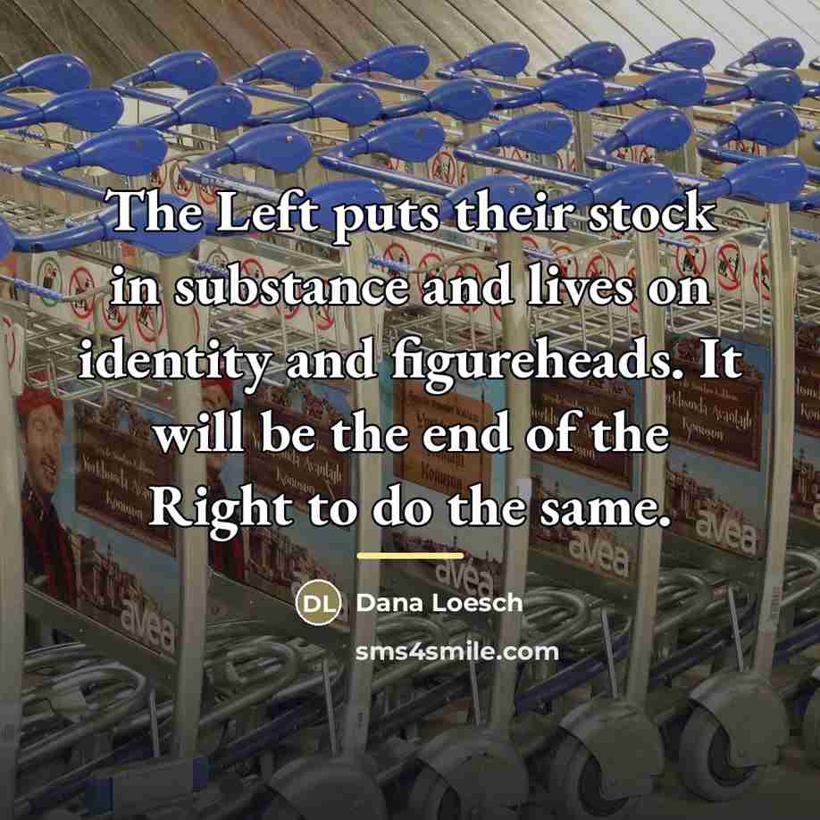 “The Left puts their stock in substance and lives on…” quote by Dana Loesch