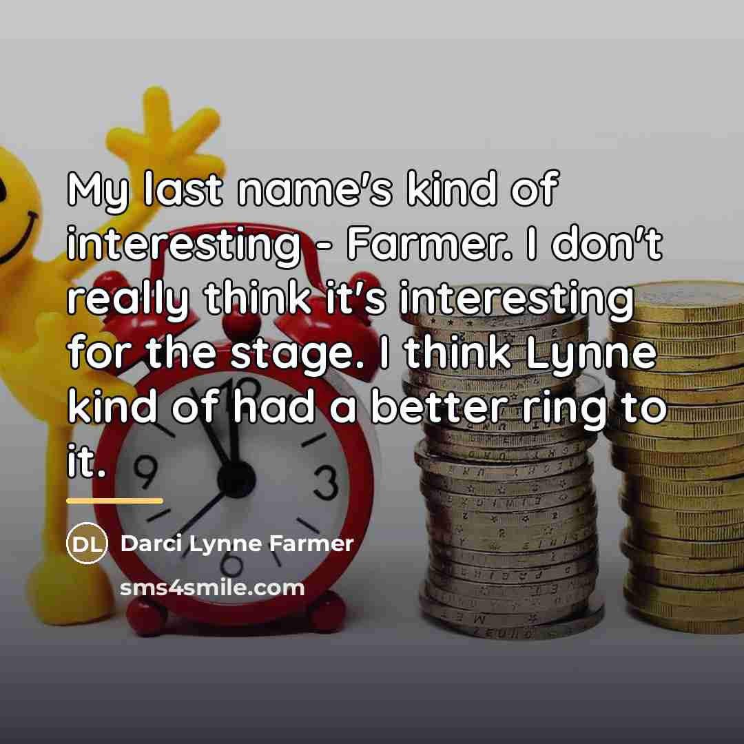 “My last name's kind of interesting - Farmer. I don't…” quote by Darci Lynne Farmer