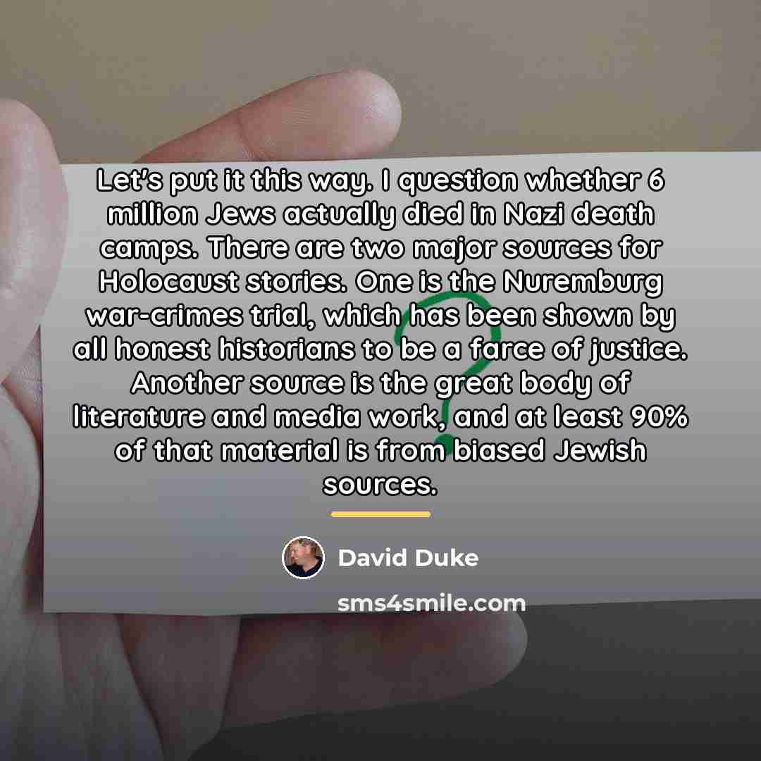 “Let's put it this way. I question whether 6 million…” quote by David Duke