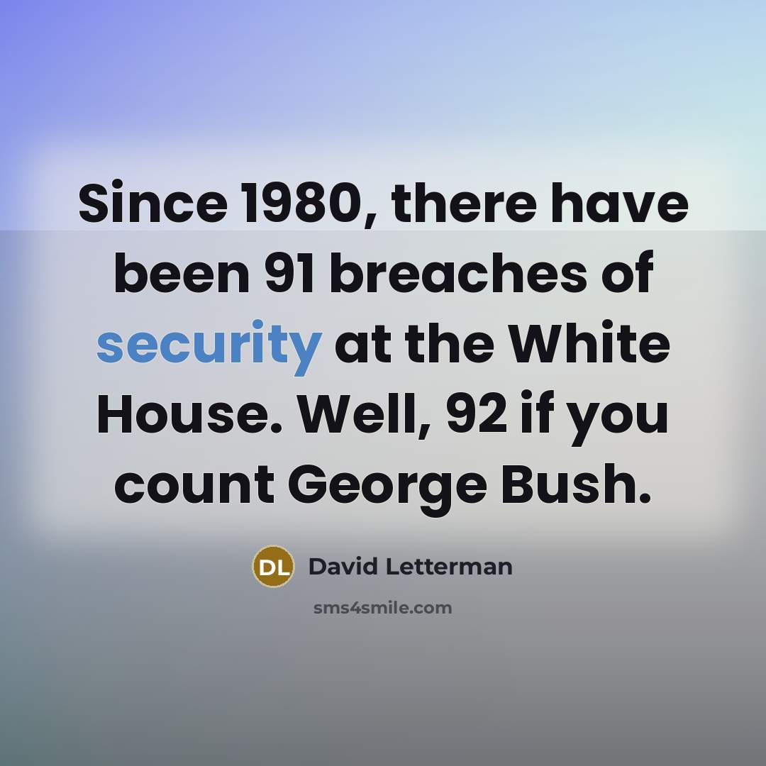 “Since 1980, there have been 91 breaches of security at…” quote by David Letterman