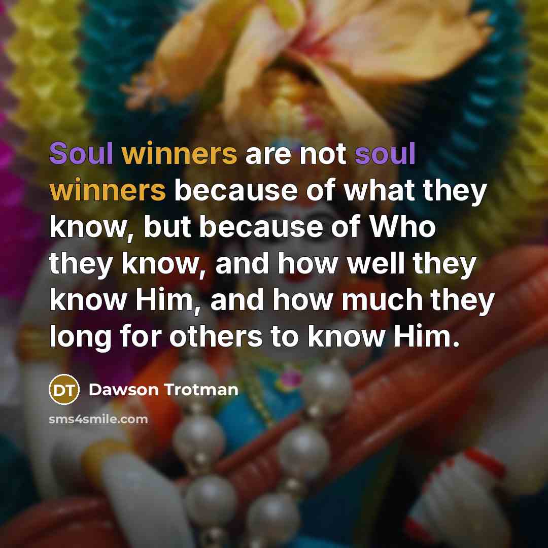 “Soul winners are not soul winners because of what they…” quote by Dawson Trotman