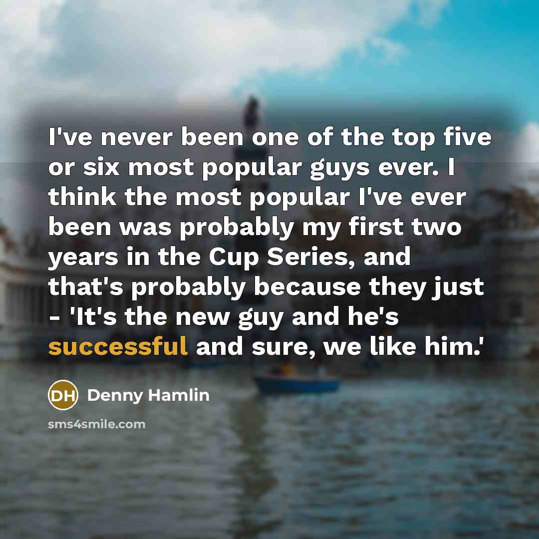 “I've never been one of the top five or six…” quote by Denny Hamlin
