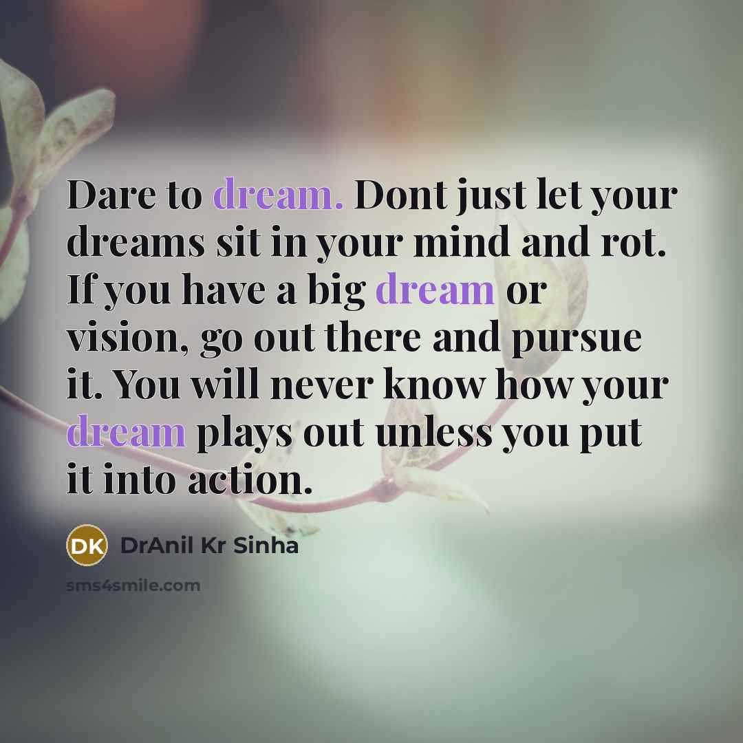 “Dare to dream. Dont just let your dreams sit in…” quote by DrAnil Kr Sinha
