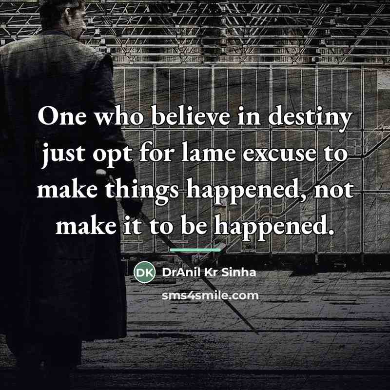 “One who believe in destiny just opt for lame excuse…” quote by DrAnil Kr Sinha