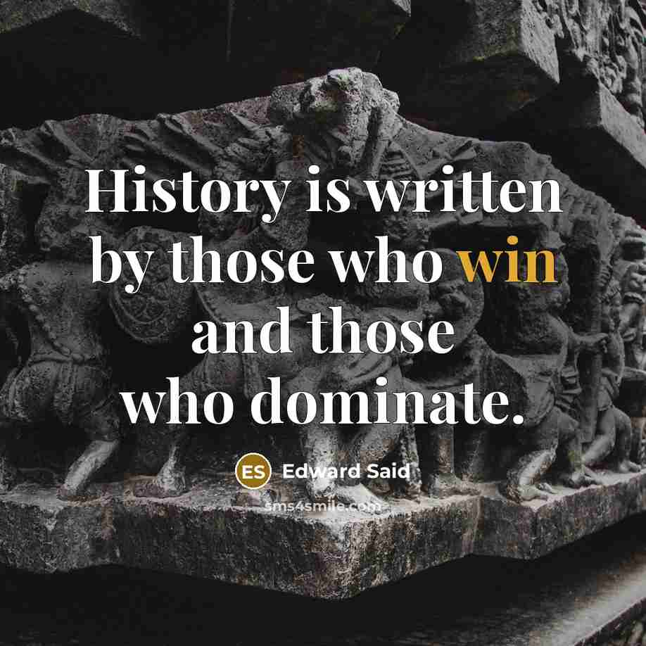 “History is written by those who win and those who…” quote by Edward Said
