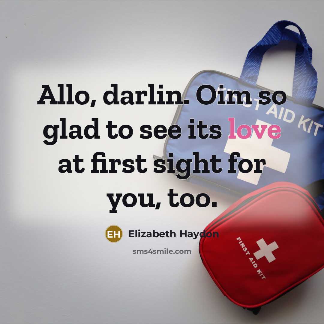 “Allo, darlin. Oim so glad to see its love at…” quote by Elizabeth Haydon