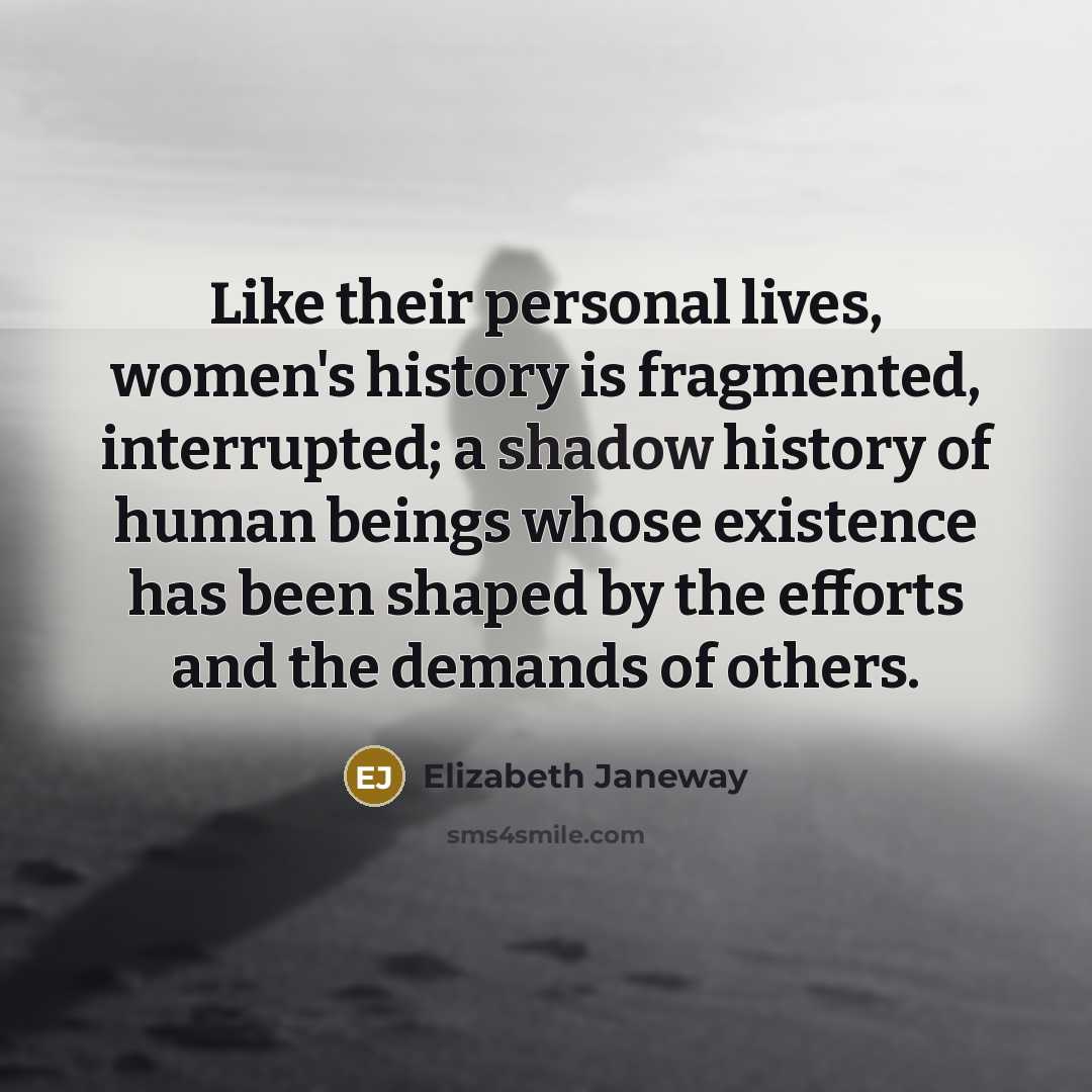“Like their personal lives, women's history is fragmented, interrupted; a…” quote by Elizabeth Janeway