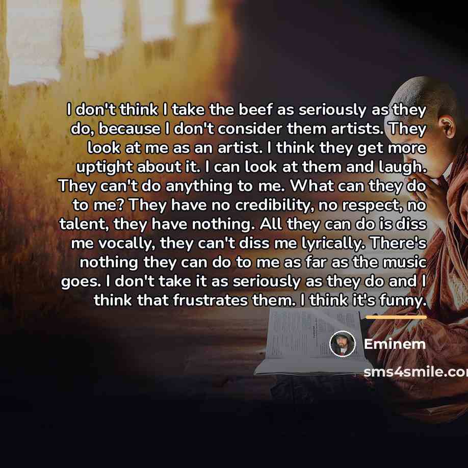 “I don't think I take the beef as seriously as…” quote by Eminem