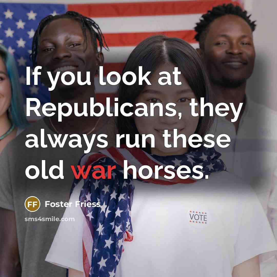 “If you look at Republicans, they always run these old…” quote by Foster Friess