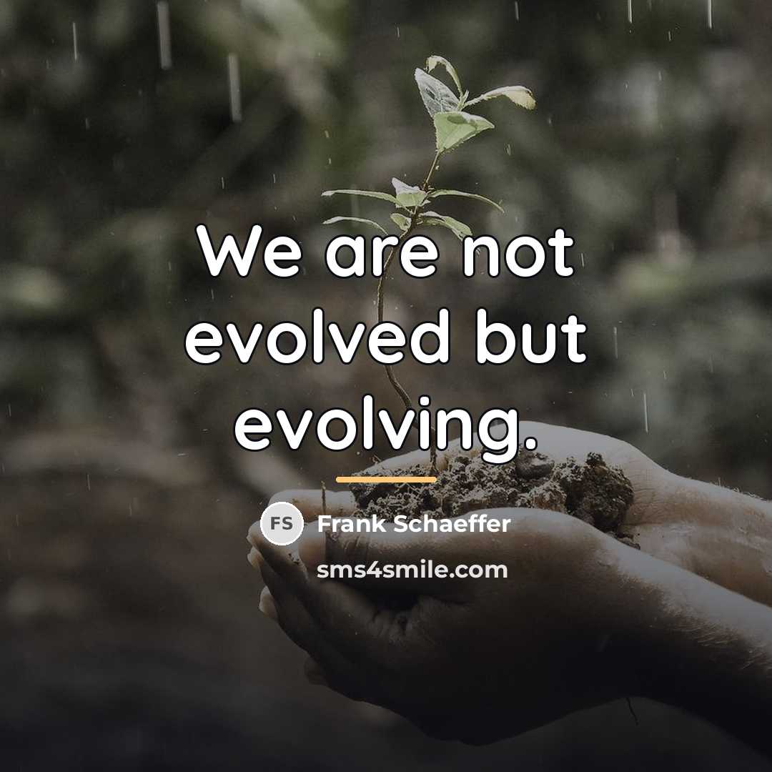 “We are not evolved but evolving.…” quote by Frank Schaeffer