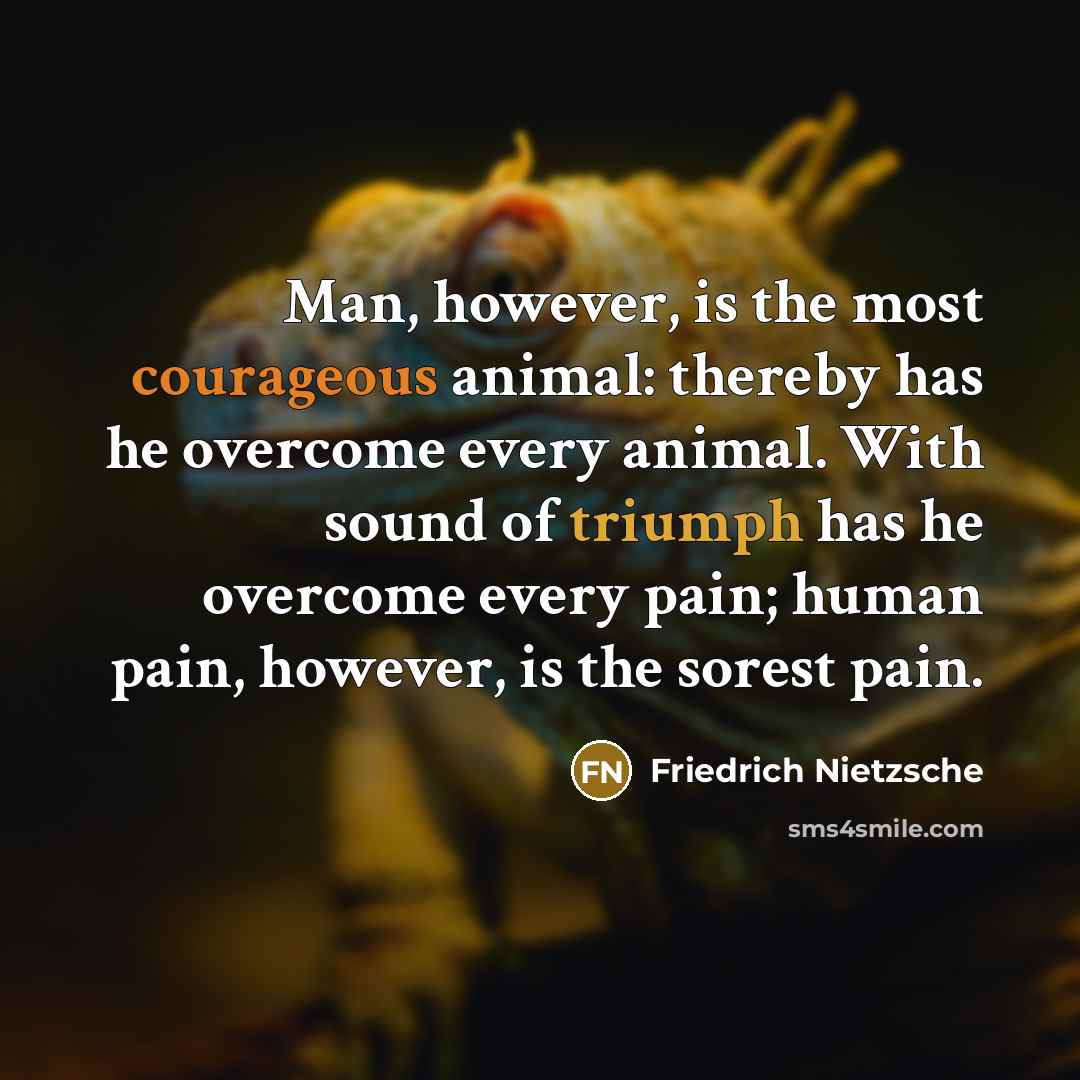 “Man, however, is the most courageous animal: thereby has he…” quote by Friedrich Nietzsche