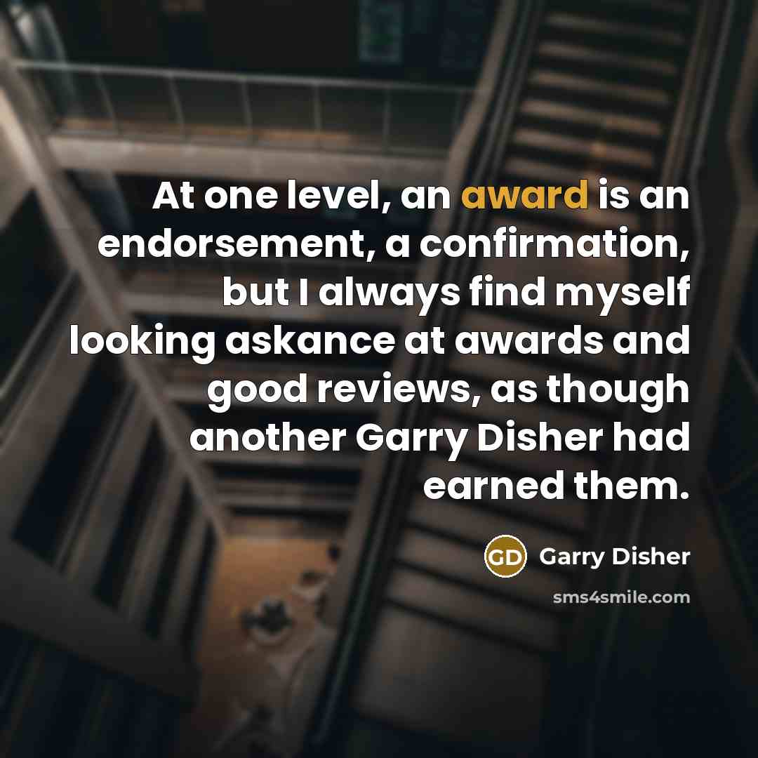 “At one level, an award is an endorsement, a confirmation,…” quote by Garry Disher
