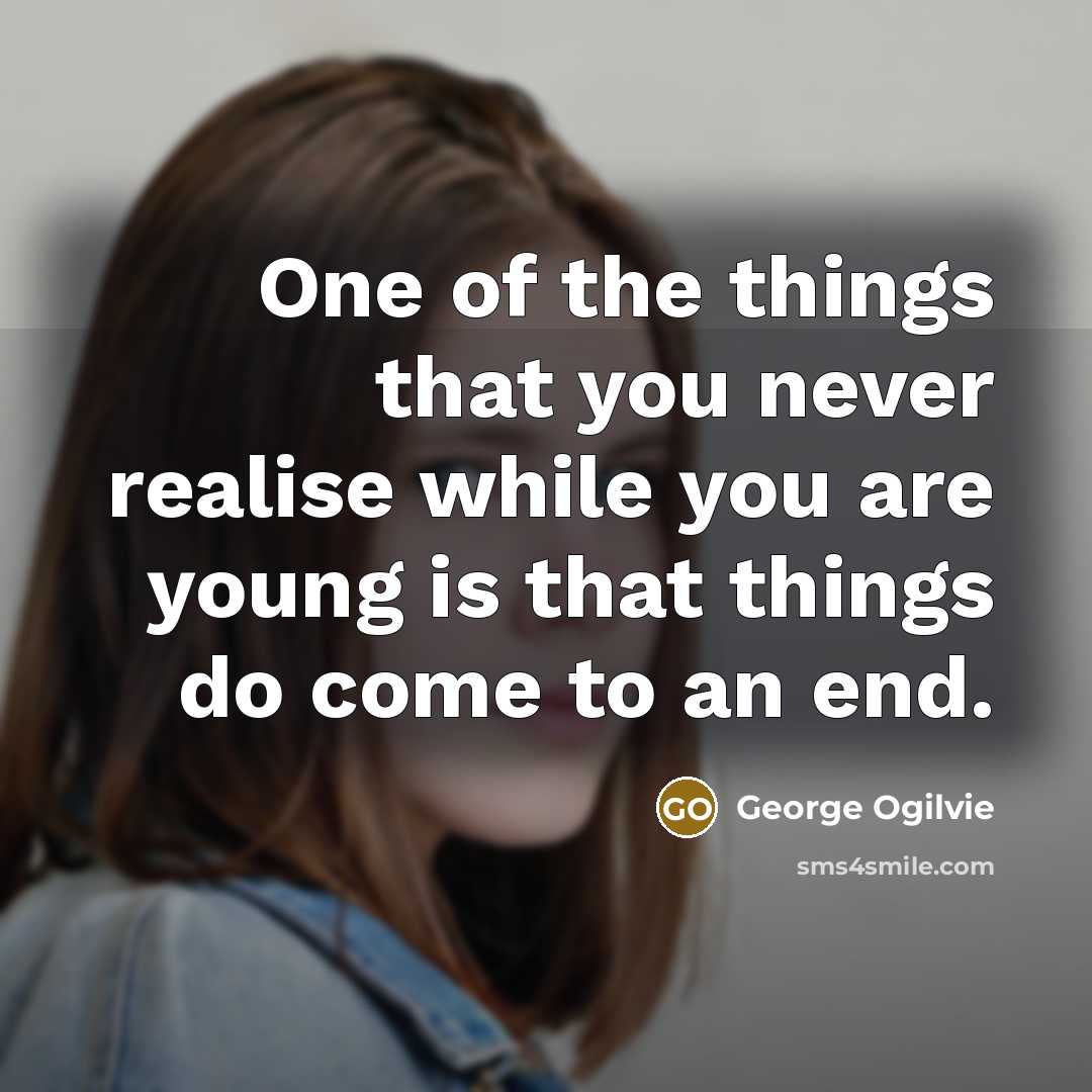 “One of the things that you never realise while you…” quote by George Ogilvie