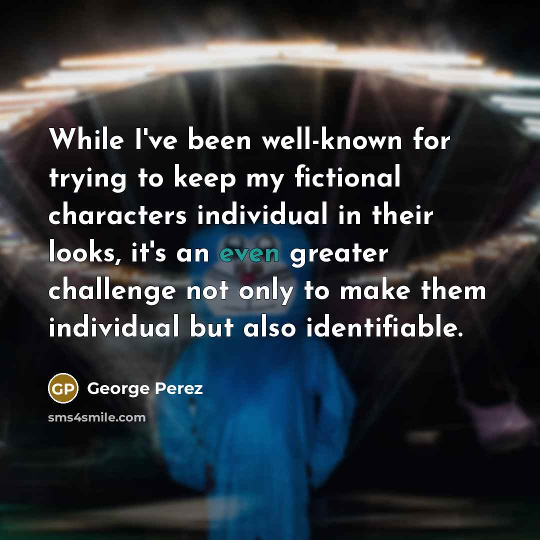 “While I've been well-known for trying to keep my fictional…” quote by George Perez