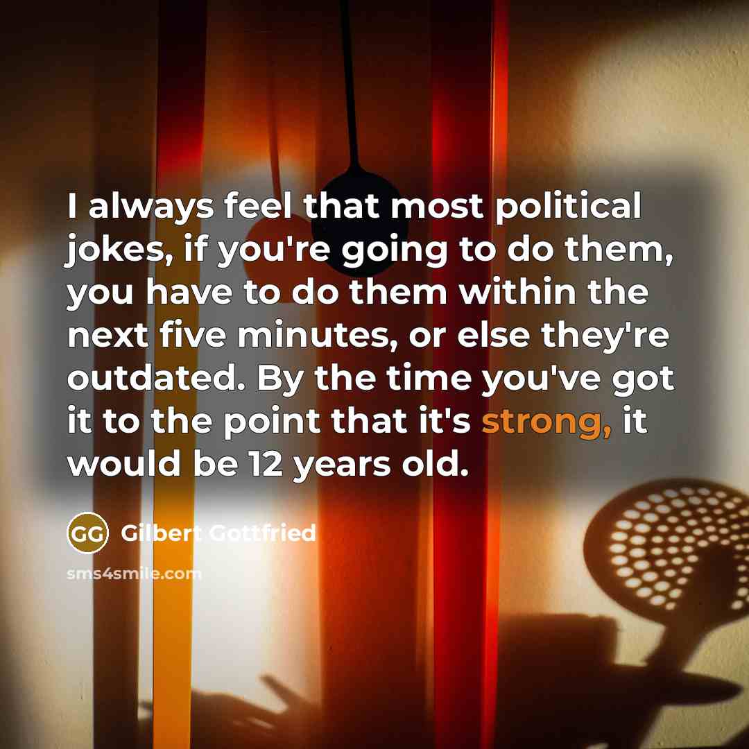 “I always feel that most political jokes, if you're going…” quote by Gilbert Gottfried