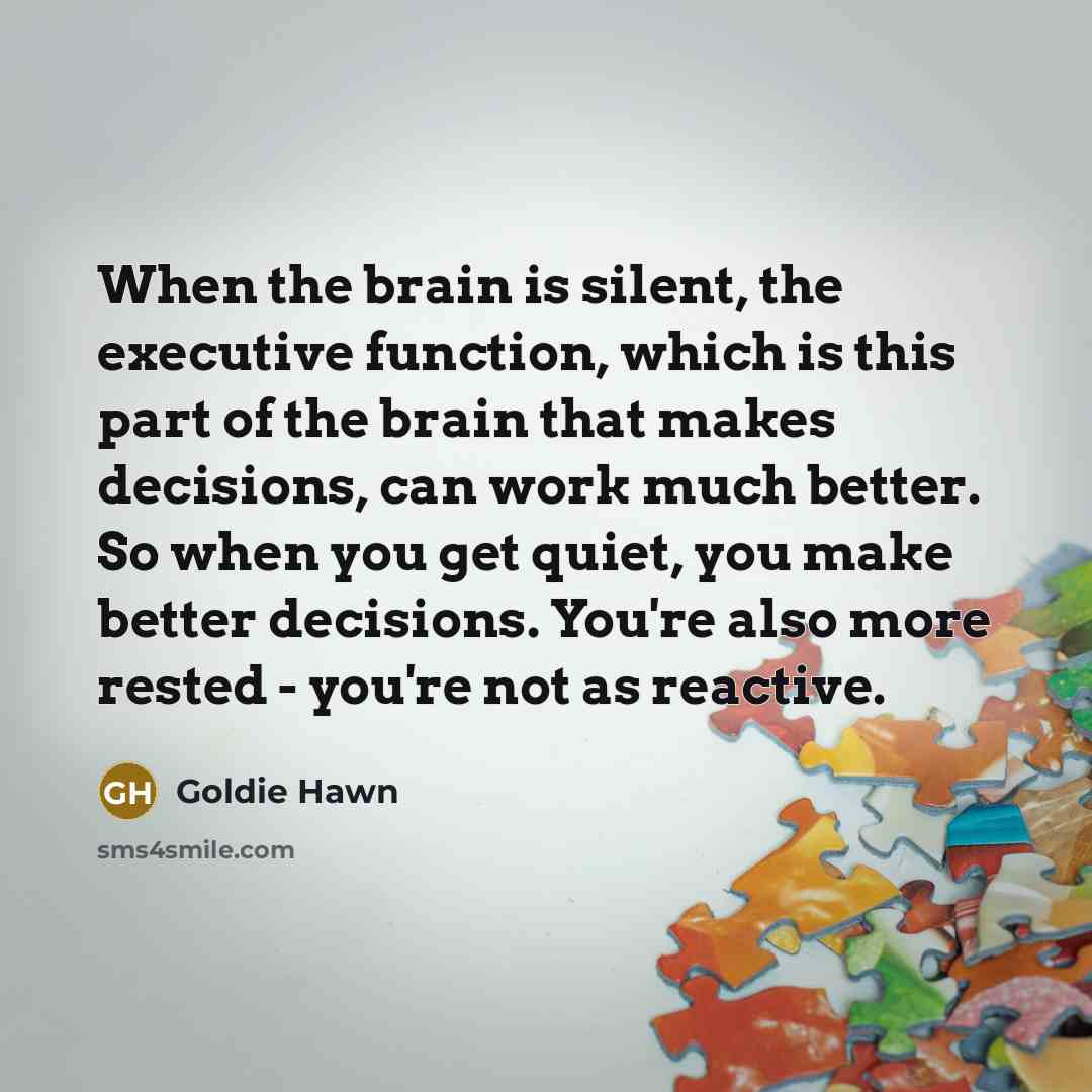 “When the brain is silent, the executive function, which is…” quote by Goldie Hawn