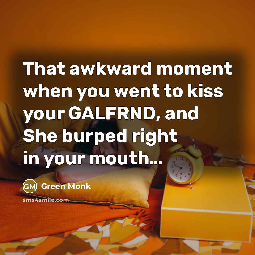 “That awkward moment when you went to kiss your GALFRND,…” quote by Green Monk
