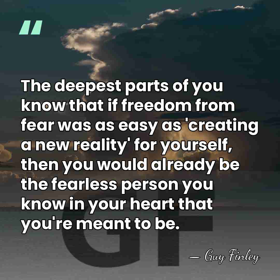 The deepest parts of you know that if freedom from fear was&hellip; - Guy Finley