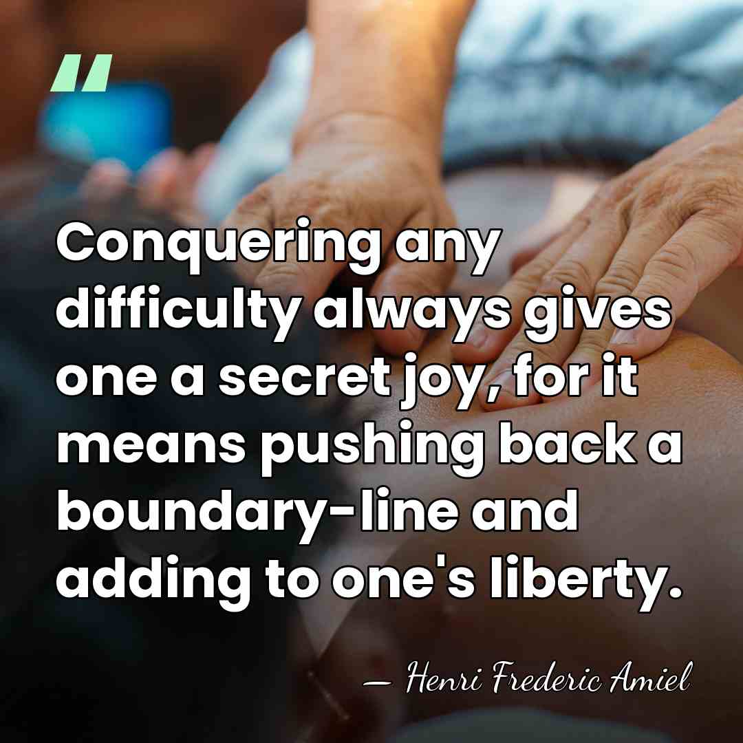 Conquering any difficulty always gives one a secret joy, for it means&hellip; - Henri Frédéric Amiel