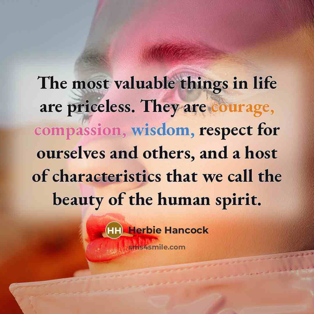 “The most valuable things in life are priceless. They are…” quote by Herbie Hancock