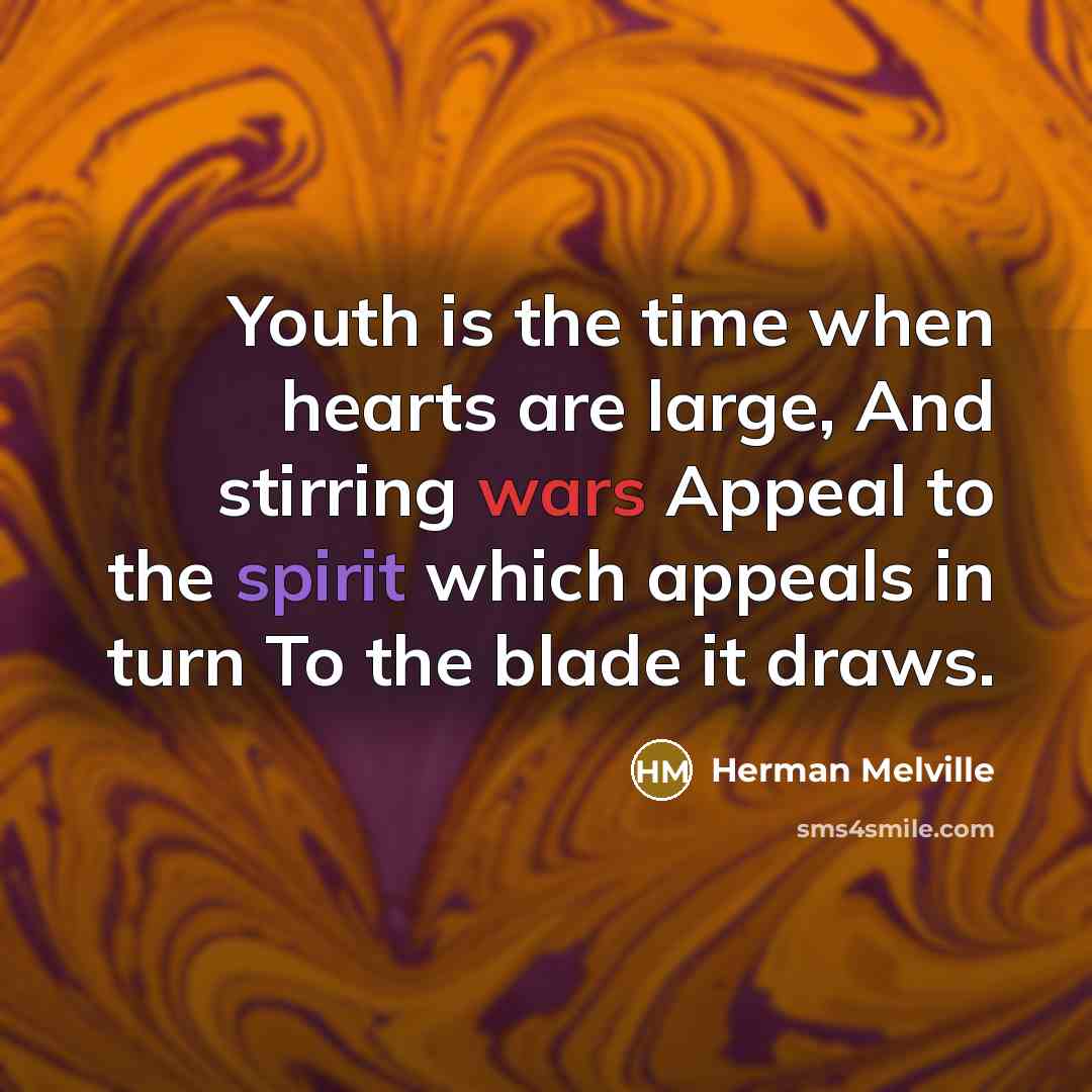 “Youth is the time when hearts are large, And stirring…” quote by Herman Melville