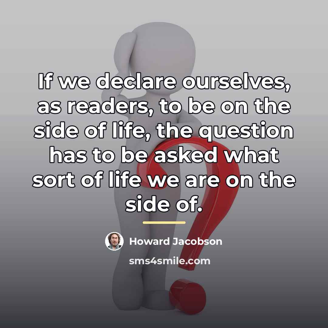 “If we declare ourselves, as readers, to be on the…” quote by Howard Jacobson