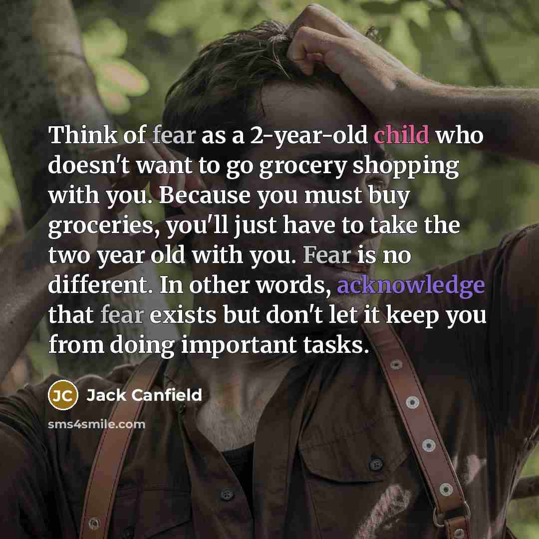 “Think of fear as a 2-year-old child who doesn't want…” quote by Jack Canfield